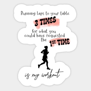 Running Laps to Your Table 3 Times Is My Workout Funny Female Server Design Black Text Sticker